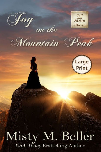 Joy On The Mountain Peak: Large Print Edition (Call Of The Rockies Series) - 9781954810617