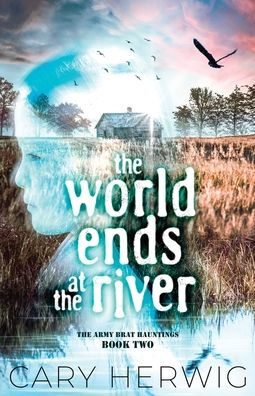 The World Ends At The River (The Army Brat Hauntings) - 9781954871748