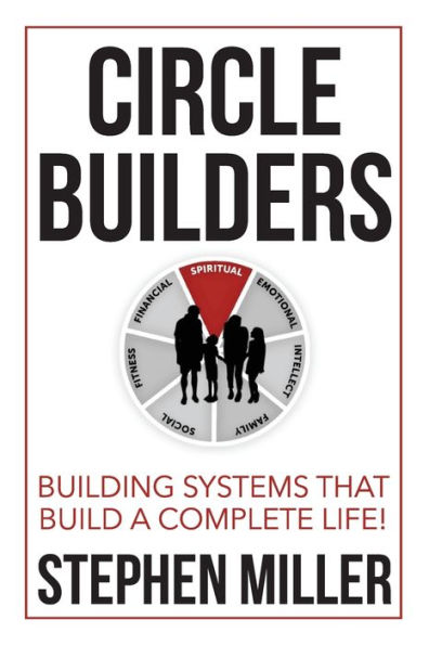 Circle Builders: Building Systems That Build A Complete Life! - 9781954943704