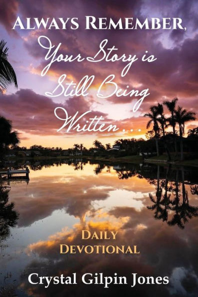 Always Remember, Your Story Is Still Being Written... Daily Devotional - 9781954978966