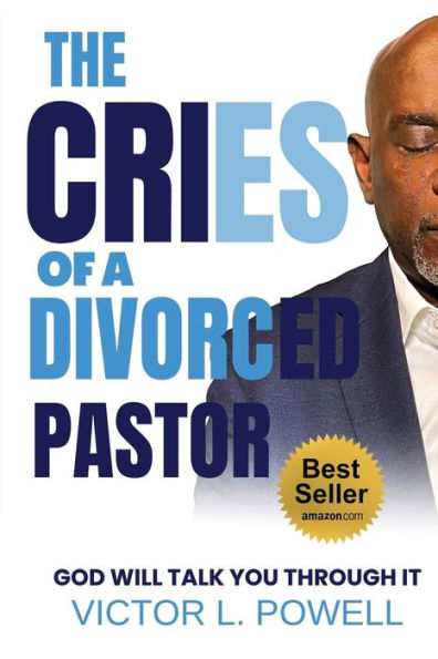 The Cries Of A Divorced Pastor: God Will Talk You Through It - 9781955107808