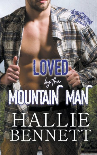 Loved By The Mountain Man (Mountain Men Of Suitor's Crossing) - 9781955138338