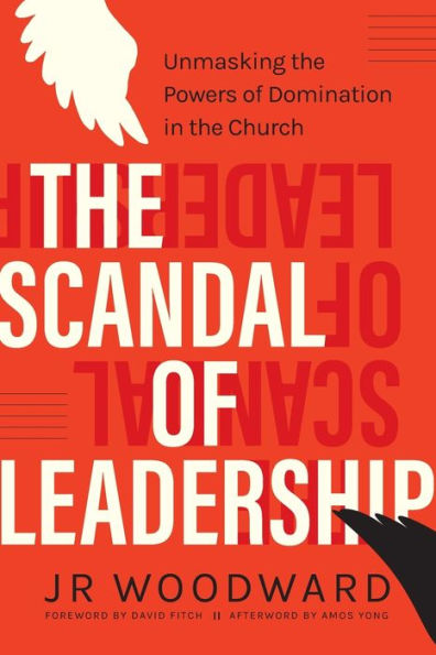 The Scandal Of Leadership: Unmasking The Powers Of Domination In The Church