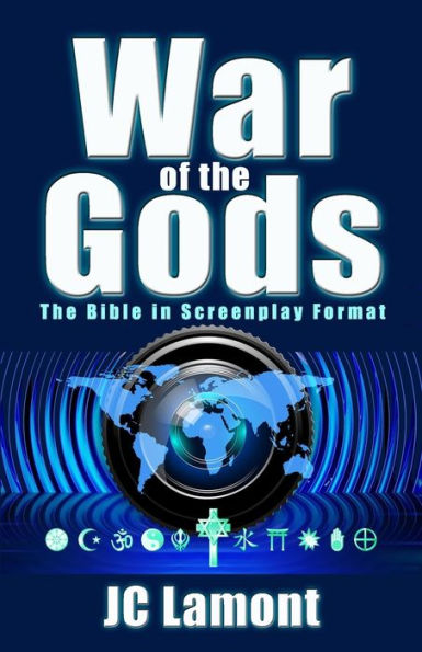 War Of The Gods: The Bible In Screenplay Format (A Cinematic Guide To The Bible As One Story)