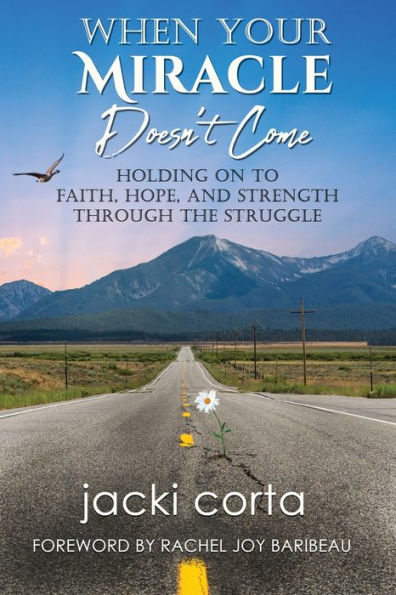 When Your Miracle Doesn'T Come: Holding Onto Faith, Hope, And Strength Through The Struggle - 9781955272995