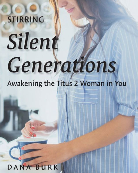 Stirring Silent Generations: Awakening The Titus 2 Woman In You - 9781955285643