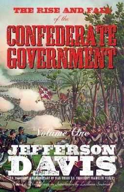 The Rise And Fall Of The Confederate Government: Volume One - 9781955351225