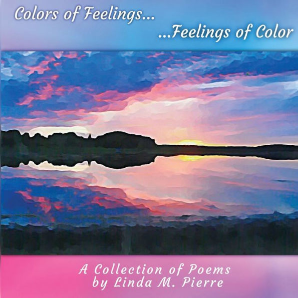 Colors Of Feelings...Feelings Of Color: A Collections Of Poems - 9781955541114