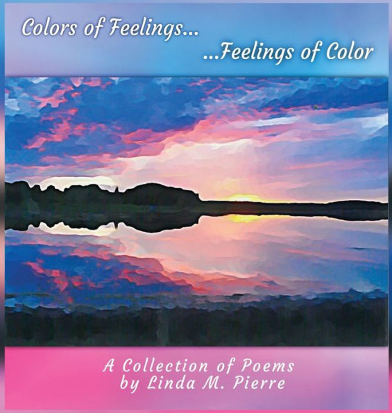 Colors Of Feelings...Feelings Of Color: A Collections Of Poems - 9781955541138