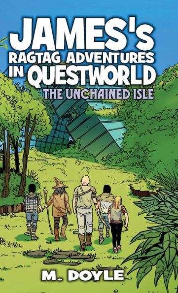 James's Ragtag Adventures In Questworld: The Unchained Isle (Book 6) - 9781955590143