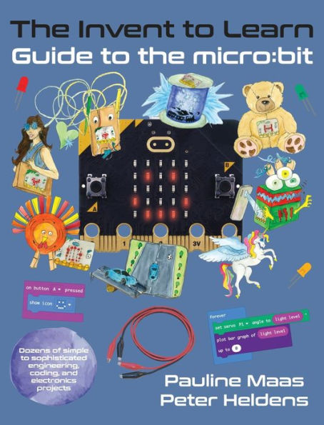 The Invent To Learn Guide To The Micro: Bit