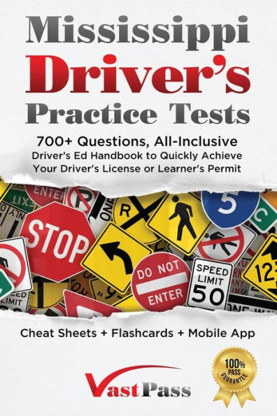 Mississippi Driver's Practice Tests: 700+ Questions, All-Inclusive Driver's Ed Handbook To Quickly Achieve Your Driver's License Or Learner's Permit (Cheat Sheets + Digital Flashcards + Mobile App)