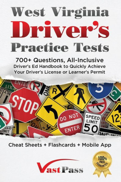 West Virginia Driver's Practice Tests: 700+ Questions, All-Inclusive Driver's Ed Handbook To Quickly Achieve Your Driver's License Or Learner's Permit (Cheat Sheets + Digital Flashcards + Mobile App)