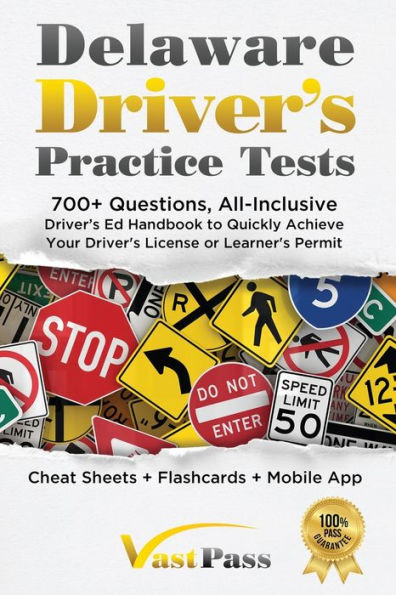 Delaware Driver's Practice Tests: 700+ Questions, All-Inclusive Driver's Ed Handbook To Quickly Achieve Your Driver's License Or Learner's Permit (Cheat Sheets + Digital Flashcards + Mobile App)
