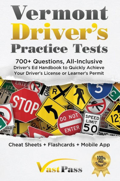 Vermont Driver's Practice Tests: 700+ Questions, All-Inclusive Driver's Ed Handbook To Quickly Achieve Your Driver's License Or Learner's Permit (Cheat Sheets + Digital Flashcards + Mobile App)
