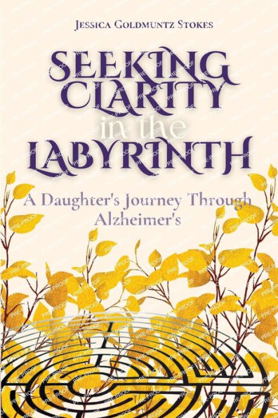 Seeking Clarity In The Labyrinth: A Daughter's Journey Through Alzheimer's - 9781955683418