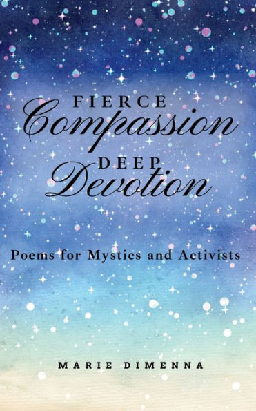 Fierce Compassion, Deep Devotion: Poems For Mystics And Activists - 9781955683500