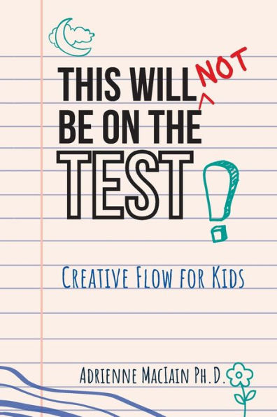 This Will Not Be On The Test: Creative Flow For Kids (Creative Living For All) - 9781955683685