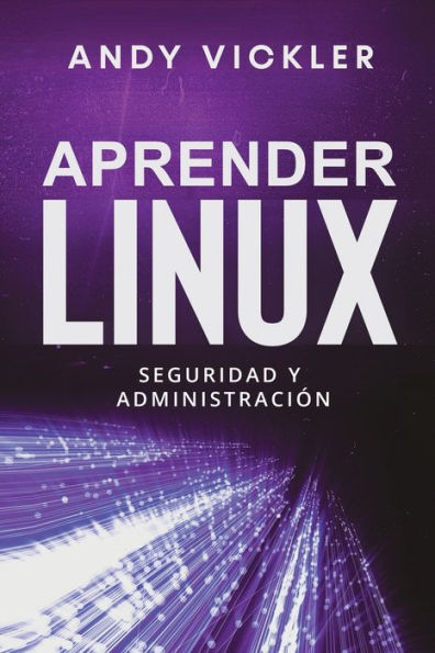Aprender Linux: Seguridad Y Administración (Spanish Edition) - 9781955786546