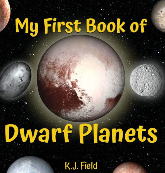 My First Book Of Dwarf Planets: A Kid's Guide To The Solar System's Small Planets - 9781955815086