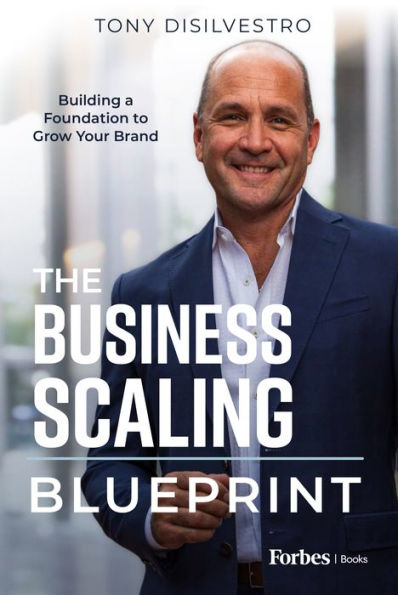 The Business Scaling Blueprint: Building A Foundation To Grow Your Brand - 9781955884495