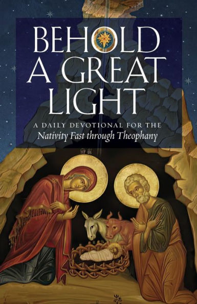 Behold A Great Light: A Daily Devotional For The Nativity Fast Through Theophany - 9781955890526