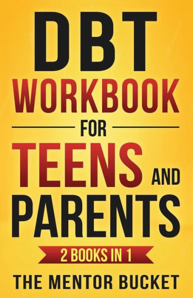 Dbt Workbook For Teens And Parents (2 Books In 1) - Effective Dialectical Behavior Therapy Skills For Adolescents To Manage Anger, Anxiety, And Intense Emotions - 9781955906074