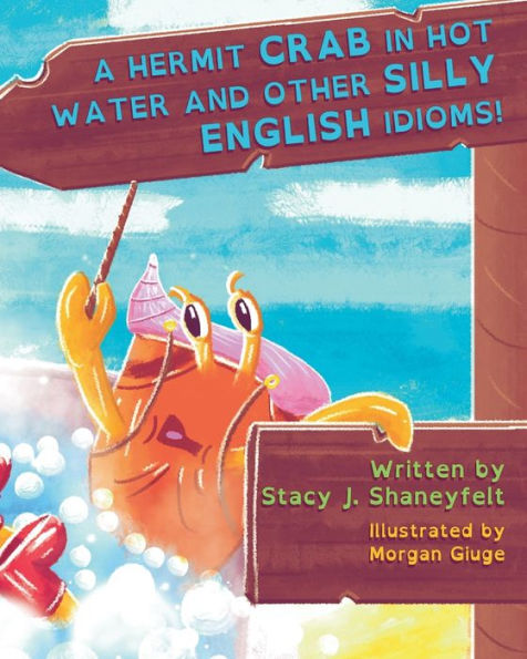 A Hermit Crab in Hot Water and Other Silly English Idioms : The Wild & Wacky World of Expressions and Phrases