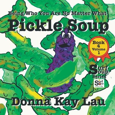 Pickle Soup: Being Who You Are No Matter What Book 4 Volume 1 (Surf Soup) - 9781956022445