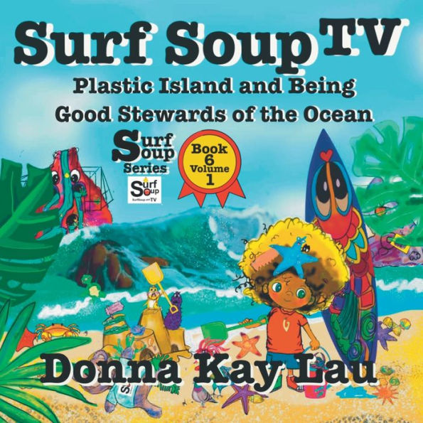 Surf Soup Tv: Plastic Island And Being A Good Steward Of The Ocean Book 6 Volume 1 - 9781956022513