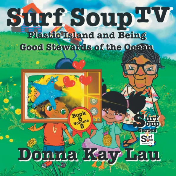 Surf Soup Tv: Plastic Island And Being A Good Steward Of The Ocean Book 6 Volume 5 - 9781956022551