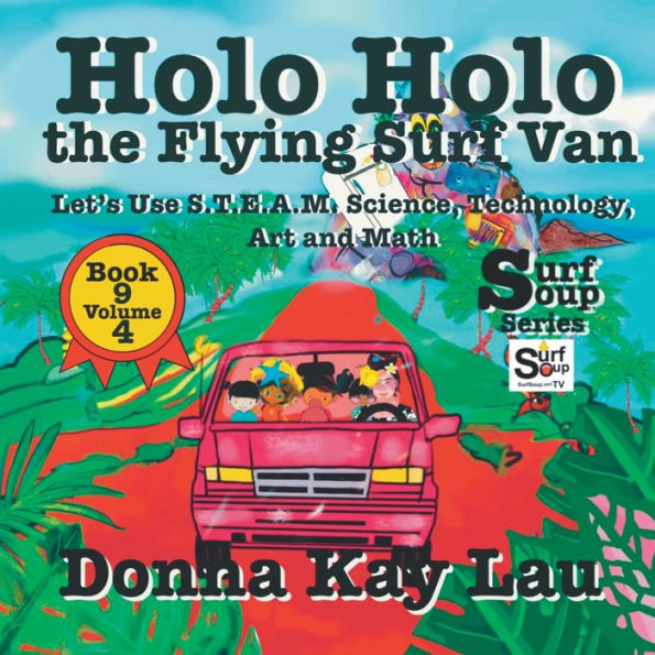 Holo Holo The Flying Surf Van: Let's Use S.T.Ea.M. Science Technology, Engineering, Art, And Math Book 9 Volume 4 (Surf Soup) - 9781956022704