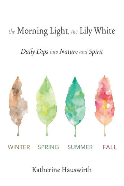 The Morning Light, The Lily White: Daily Dips Into Nature And Spirit - 9781956056648