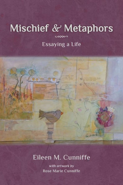 Mischief & Metaphors: Essaying A Life