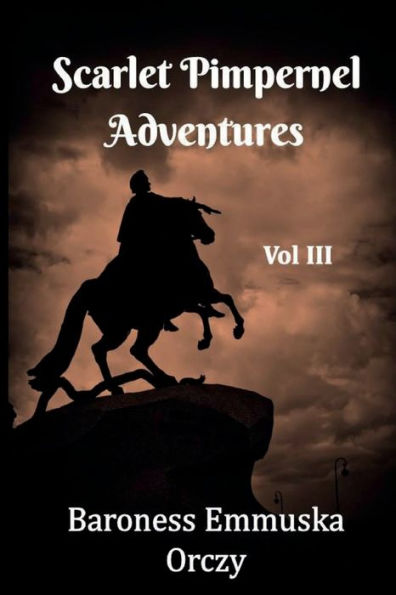 Scarlett Pimpernel Adventures | Three Book Collection | Vol 3: Includes The League Of The Scarlett Pimpernel, The Triumph Of The Scarlett Pimpernel, And Pimpernel And Rosemary - 9781956101690