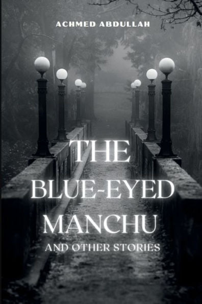 The Blue-Eyed Manchu And Other Stories: Includes, The Blue-Eyed Manchu, Fear And Other Stories, The Yellow Wife, And An Indian Jataka - 9781956101935
