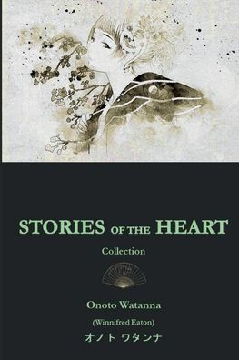Stories Of The Heart Collections | Illustrated: Includes Sunny-Sun, The Honorable Miss Moonlight, A Japanese Nightingale, Tama And The Diary Of Delia - 9781956101980
