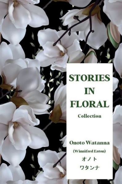 Stories In Floral Collection | (Illustrated): Includes, A Japanese Blossom, The Heart Of Hyacinth, The Love Of Azalea, And The Wooing Of Wistaria - 9781956101997