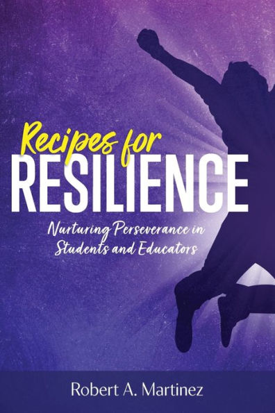 Recipes For Resilience: Nurturing Perseverance In Students And Educators - 9781956306439