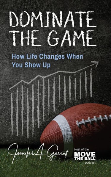 Dominate The Game: How Life Changes When You Show Up - 9781956353327