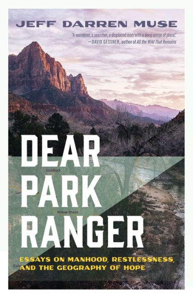 Dear Park Ranger: Essays On Manhood, Restlessness, And The Geography Of Hope - 9781956368529