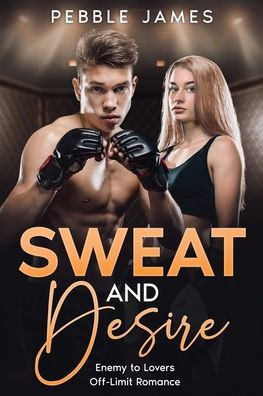 Sweat And Desire: Enemy To Lovers Off-Limit Romance