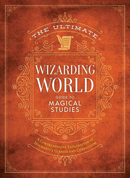 The Ultimate Wizarding World Guide To Magical Studies: A Comprehensive Exploration Of Hogwarts's Classes And Curriculum (The Unofficial Harry Potter Reference Library) - 9781956403268