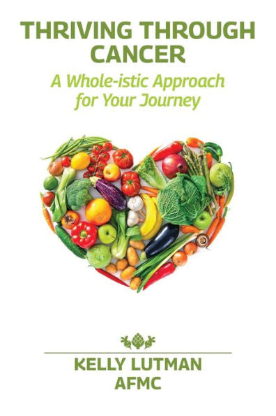Thriving Through Cancer: A Whole-Istic Approach For Your Journey - 9781956442175