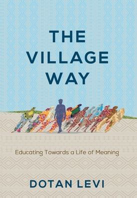 The Village Way: Educating Towards A Life Of Meaning - 9781956452235