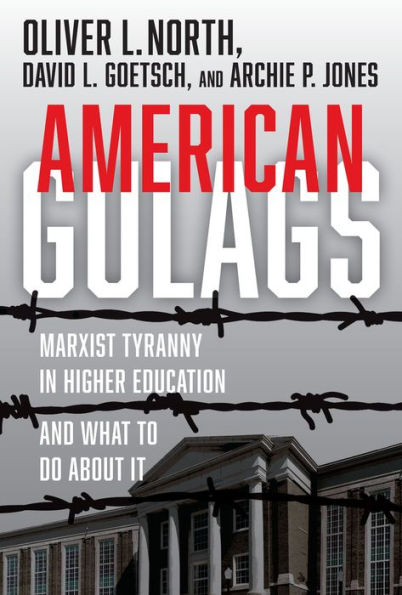 American Gulags: Marxist Tyranny In Higher Education And What To Do About It - 9781956454062