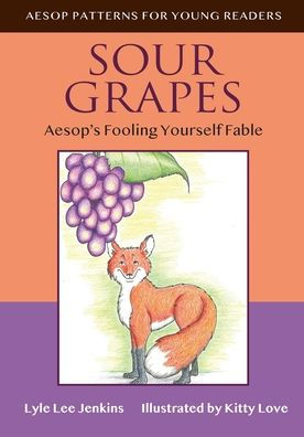 Sour Grapes: Aesop'S Fooling Yourself Fable (Aesop Patterns For Young Readers)