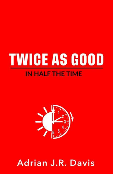 Twice As Good In Half The Time - 9781956469721