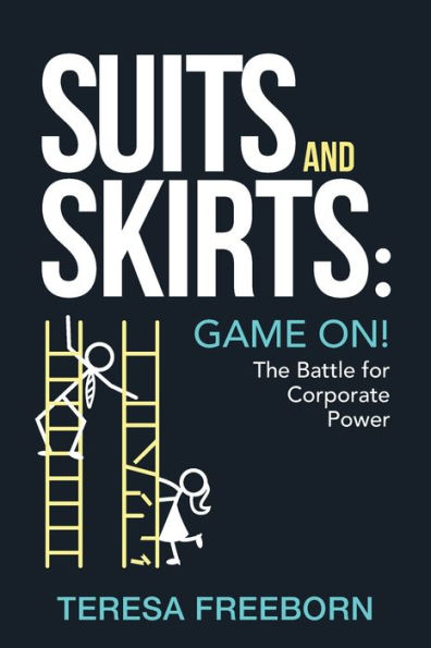 Suits And Skirts: Game On! The Battle For Corporate Power - 9781956470697