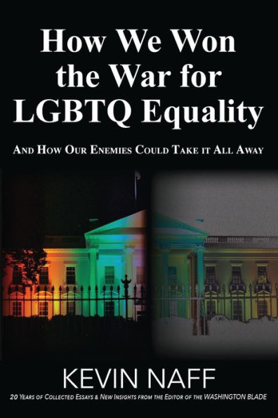 How We Won The War For Lgbtq Equality: And How Our Enemies Could Take It All Away - 9781956470819
